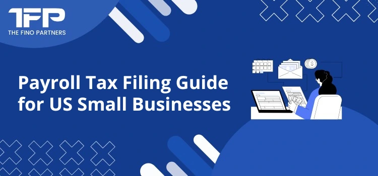 Payroll Tax Filing Guide for US Small Businesses